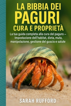 Paperback La Bibbia Dei Paguri Cura E Proprietà: La tua guida completa alla cura del paguro - Impostazione dell'habitat, dieta, muta, manipolazione, gestione de [Italian] Book