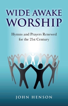 Paperback Wide Awake Worship: Hymns and Prayers Renewed for the 21st Century Book