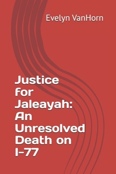 Paperback Justice for Jaleayah: An Unresolved Death on I-77 Book