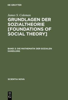 Hardcover Grundlagen der Sozialtheorie [Foundations of Social Theory], Band 3, Die Mathematik der sozialen Handlung [German] Book
