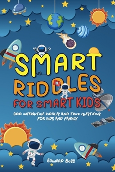 SMART RIDDLES FOR SMART KIDS 300 INTERACTIVE RIDDLES AND TRICK QUESTIONS FOR KIDS AND FAMILY