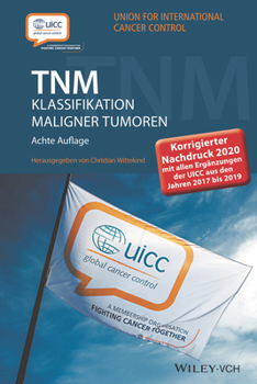 TNM Klassifikation maligner Tumoren: Korrigierter Nachdruck 2020 mit allen Ergänzungen der UICC aus den Jahren 2017 bis 2019: Korrigierter Nachdruck ... der UICC aus den Jahren 2017 bis 2019