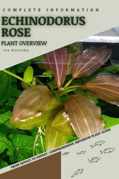 Paperback Echinodorus Rose: From Novice to Expert. Comprehensive Aquarium Plants Guide Book