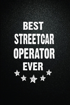 Best Streetcar operator Ever: 6x9 Inch- 100 Pages Blank Lined Journal Notebook Appreciation Gift. Paperback. Birthday or Christmas Gift For Streetcar operator.100 Pages Notebook For Writing Daily Rout