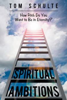 Paperback Spiritual Ambitions: How Rich Do You Want to Be in Eternity? Book