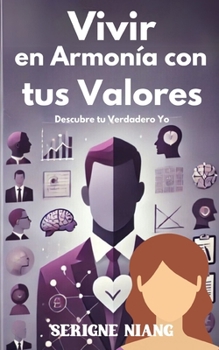 Descubre tu Verdadero Yo: Vivir en Armonía con tus Valores (Spanish Edition)