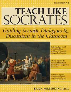 Paperback Teach Like Socrates: Guiding Socratic Dialogues and Discussions in the Classroom (Grades 7-12) Book