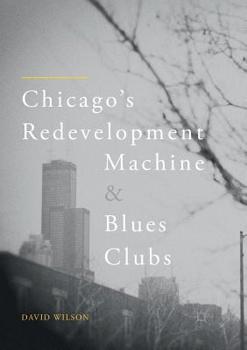 Paperback Chicago's Redevelopment Machine and Blues Clubs Book