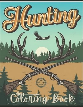 Paperback Hunting coloring book: Deer Hunting coloring book for men and adults with deer and ducks illustrationd funny hunting coloring book for adults Book