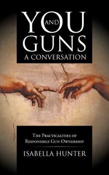 Paperback You and Guns: A Conversation: The Practicalities of Responsible Gun Ownership Book