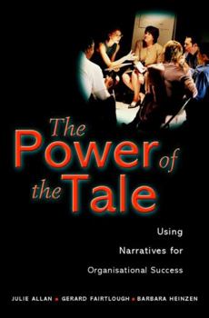 Hardcover The Power of the Tale: Using Narratives for Organisational Success Book