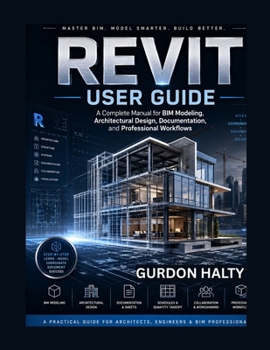 Paperback Revit User Guide: A Complete Manual for BIM Modeling, Architectural Design, Documentation, and Professional Workflows Book