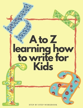 Paperback A to Z Learning how to write for kids step by step workbook: A to Z Learning how to write for kids step by step workbook/ 52 Pages/ 8,5 x 11 inches, M Book