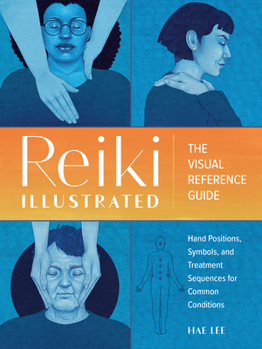 Paperback Reiki Illustrated: The Visual Reference Guide of Hand Positions, Symbols, and Treatment Sequences for Common Conditions Book