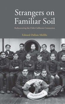 Strangers on Familiar Soil: Rediscovering the Chile-California Connection - Book  of the Yale Agrarian Studies Series