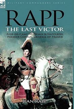 Memoirs of a General Count Rapp, Written by Himself [ed. by A. Bulos]
