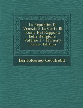 Paperback La Republica Di Venezia E La Corte Di Roma Nei Rapporti Della Religione, Volume 1 - Primary Source Edition [Italian] Book