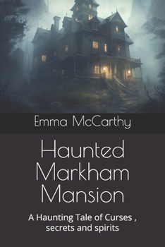 Haunted Markham Mansion: A Haunting Tale of Curses , secrets and spirits