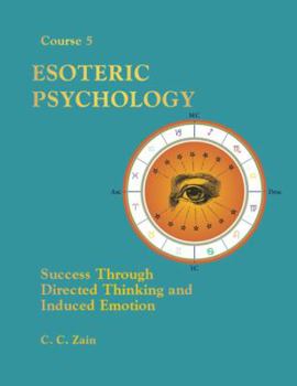 Esoteric Psychology: Success Through Directed Thinking and Induced Emotion (The Brotherhood of Light, Course 5)