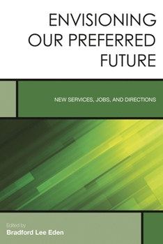 Hardcover Envisioning Our Preferred Future: New Services, Jobs, and Directions Book