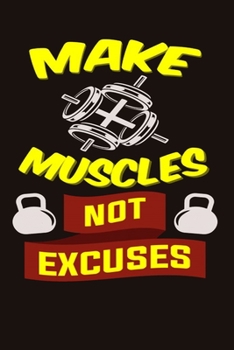 Paperback Make Muscle Not Excuses: Bodybuilding Journal, Physical Fitness Journal, Fitness Log Books, Workout Log Books For Men Track Your Progress, Card Book