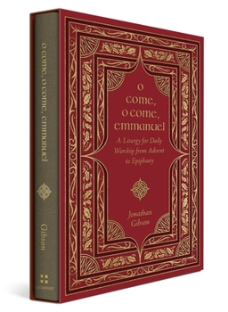 O Come, O Come Emmanuel: A Liturgy for Daily Worship from Advent to Epiphany - Book  of the A Liturgy