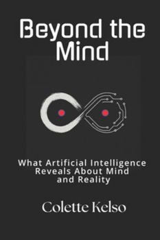Paperback Beyond the Mind: What Artificial Intelligence Reveals About Mind and Reality Book