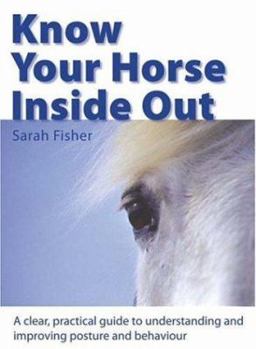 Hardcover Know Your Horse Inside Out: A Clear, Practical Guide to Understanding and Improving Posture and Behavior Book