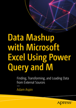 Paperback Data Mashup with Microsoft Excel Using Power Query and M: Finding, Transforming, and Loading Data from External Sources Book
