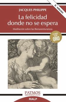 Paperback La Felicidad Donde No Se Espera: Meditación Sobre Las Bienaventuranzas [Spanish] Book