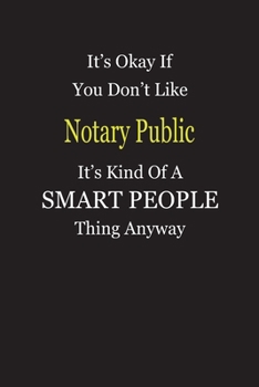 It's Okay If You Don't Like Notary Public It's Kind Of A Smart People Thing Anyway: Blank Lined Notebook Journal Gift Idea