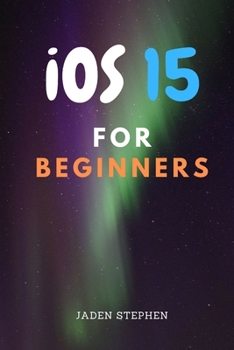 Paperback iOS15 FOR BEGINNERS: The ultimate guide book to everything you need to know about the new iOS15 update for your devices and how to install Book