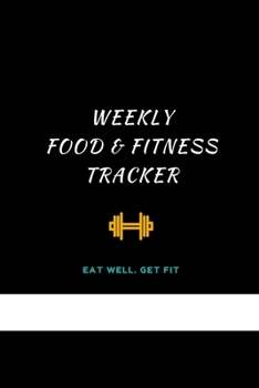 Weekly Food and Fitness Tracker: Fitness Journal for Diet and Exercise Tracking