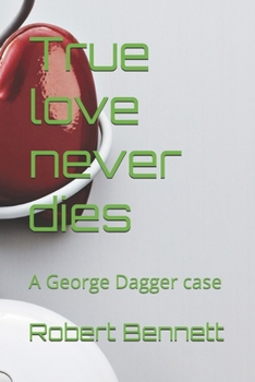 True love never dies: A George Dagger case (George dagger cases)