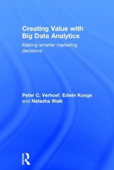 Hardcover Creating Value with Big Data Analytics: Making Smarter Marketing Decisions Book