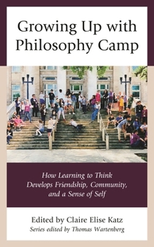Paperback Growing Up with Philosophy Camp: How Learning to Think Develops Friendship, Community, and a Sense of Self Book