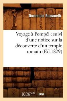 Paperback Voyage À Pompéi: Suivi d'Une Notice Sur La Découverte d'Un Temple Romain (Éd.1829) [French] Book