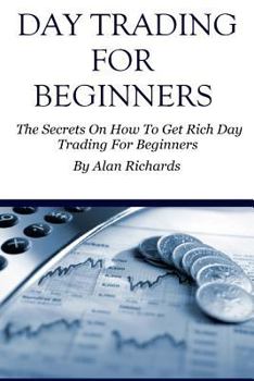 Paperback Day Trading For Beginners: The Secrets On How To Get Rich Day Trading For Beginners Book
