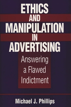 Hardcover Ethics and Manipulation in Advertising: Answering a Flawed Indictment Book