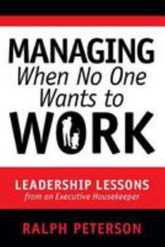 Paperback Managing When No One Wants to Work: Leadership Lessons from an Executive Housekeeper Book