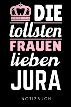 DIE TOLLSTEN FRAUEN LIEBEN JURA NOTIZBUCH: A5 52 WOCHEN KALENDER  zum Jura Studium | Notizbuch für Rechts-studenten Anwälte | witziger Spruch zum ... | Erstes Semester (German Edition)