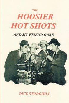 Paperback The Hoosier Hot Shots - And My Friend Gabe Book