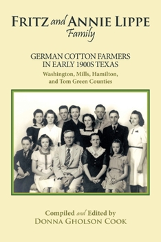 Paperback Fritz and Annie Lippe Family: German Cotton Farmers in Early 1900S Texas--Washington, Mills, Hamilton, and Tom Green Counties Book