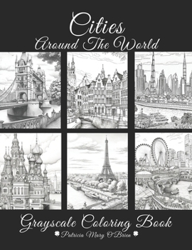 Paperback Cities Around The World Grayscale Coloring Book: Learn the Techniques, Tips, and Skills for Grayscale Coloring with 50 Detailed Images of Cities Aroun Book