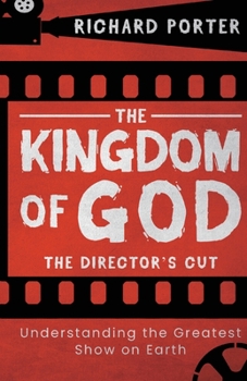Paperback The Kingdom of God - The Director's Cut: Understanding the Greatest Show on Earth (Paperback) - Exploring the Kingdom of God Through the Bible and its Book