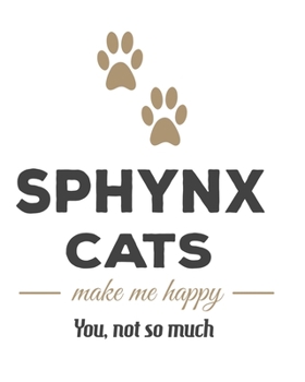 Sphynx Cats Make Me Happy You Not So Much: The Complete Gratitude Journal Planner And More 386 Pages Notebook Black Print 193 Days 8x10 Thick Book