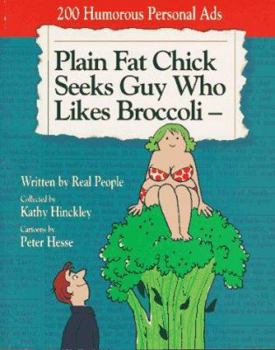 Paperback Plain Fat Chick Seeks Guy Who Likes Broccoli: 200 Humorous Personal Ads Written by Real People Book