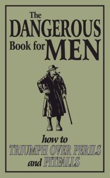 Hardcover The Dangerous Book for Men: How to Triumph Over Perils and Pitfalls Book