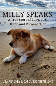 MILEY SPEAKS: A True Story of Love, Loss, Grief, and Reconnection