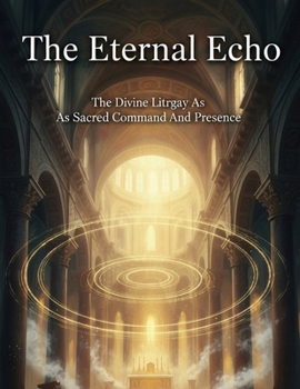 The Eternal Echo: The Divine Liturgy As Sacred Command And Presence